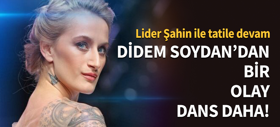 Didem Soydan'dan bir olay dans daha!