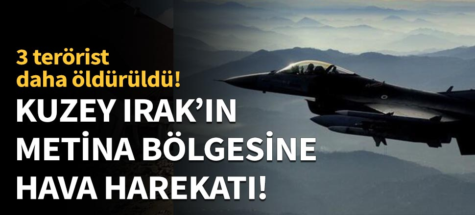 Kuzey Irak'ın Metina bölgesine hava harekatı!