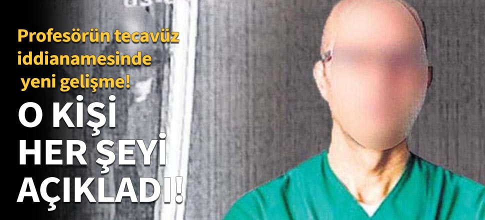 Profesörün tecavüz iddianamesinde yeni gelişme!