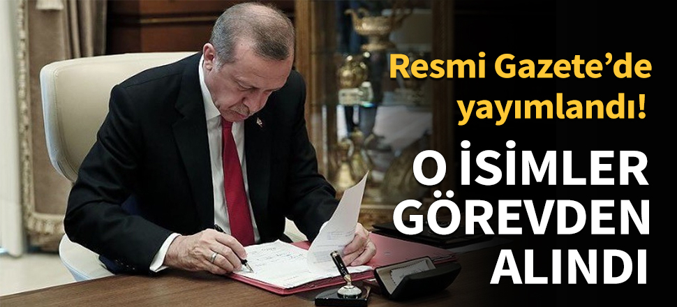 O isimler görevden alındı...