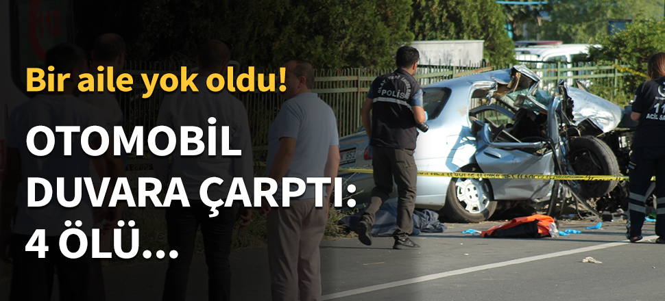 Aynı aileden 4 kişi hayatını kaybetti...