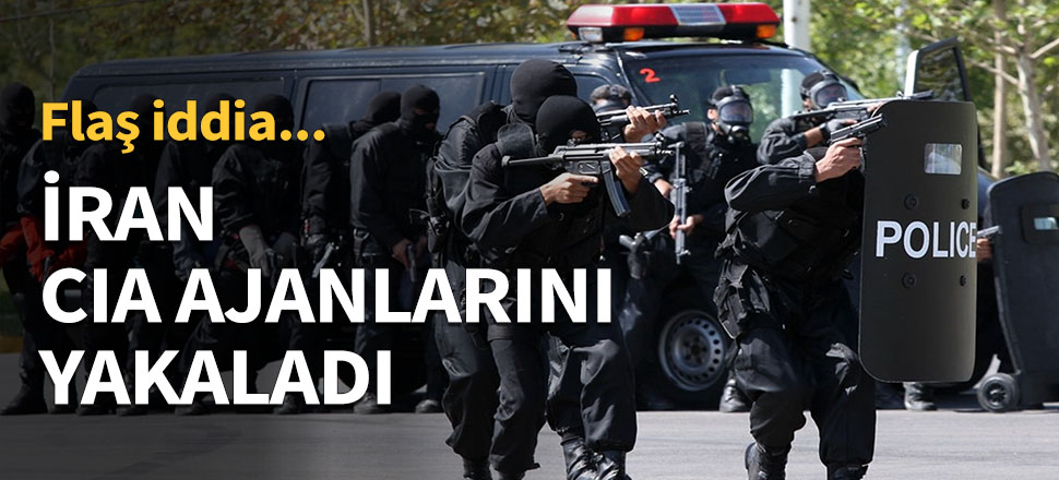 İran, CIA ajanlarını yakaladı...