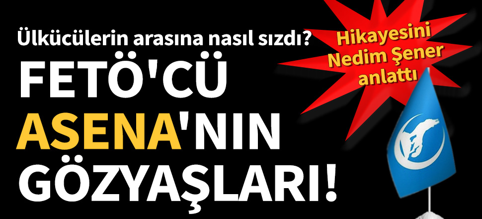 FETÖ’cü ‘Asena’nın’ gözyaşları