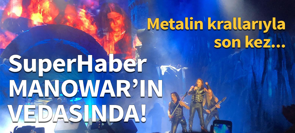 SuperHaber Manowar'ın vedasında!