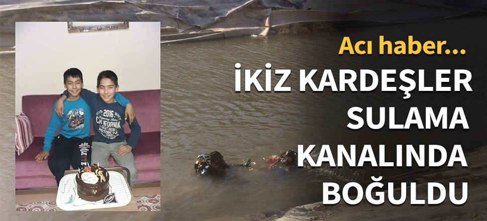 İkiz kardeşler sulama göletinde boğuldu...