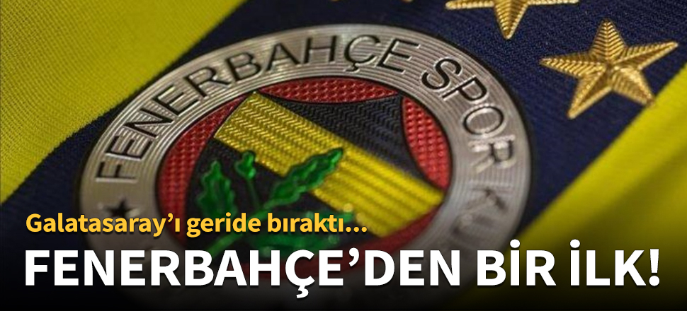 Fenerbahçe bir ilki başardı!