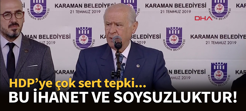 Devlet Bahçeli: Bu ihanet ve soysuzluktur!