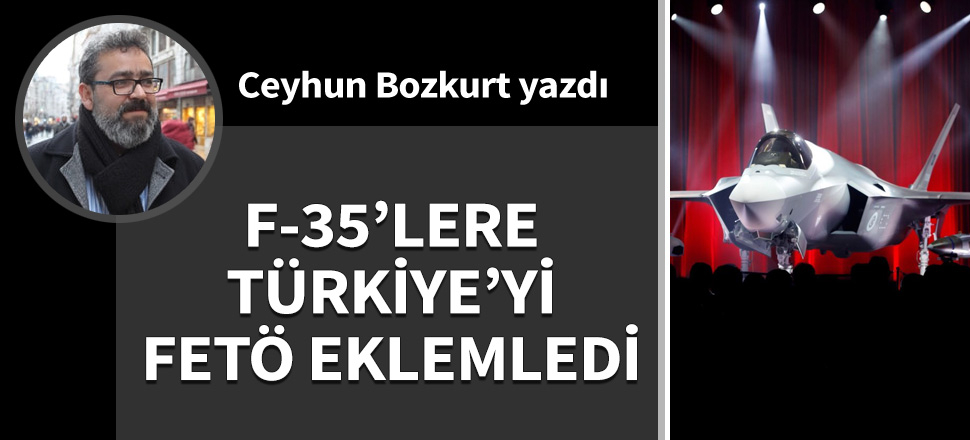 F-35’lere Türkiye'yi FETÖ eklemledi