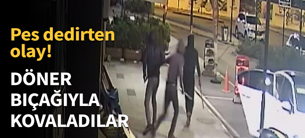 Vatandaşı döner bıçağıyla kovaladılar!