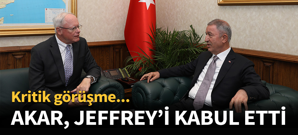 Bakan Akar, Jeffrey'i kabul etti...