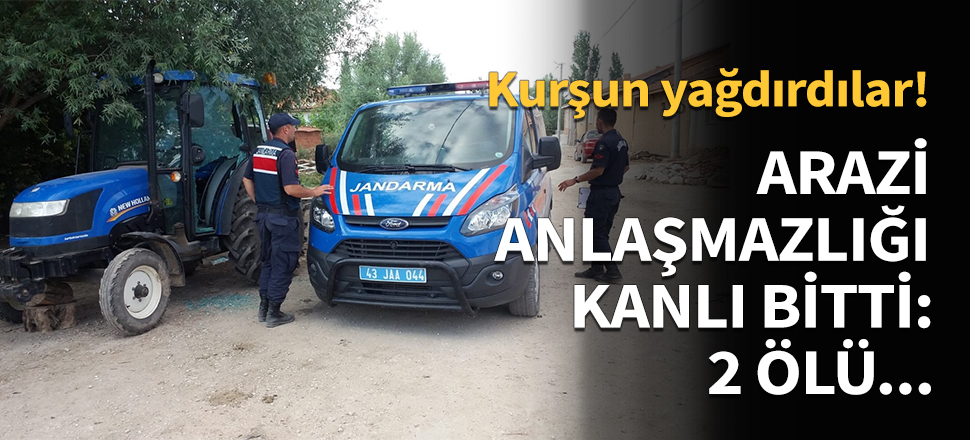 Arazi anlaşmazlığı kanlı bitti: 2 ölü...