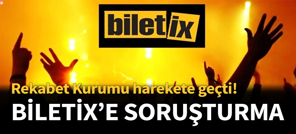Rekabet Kurumu'ndan Biletix'e soruşturma!