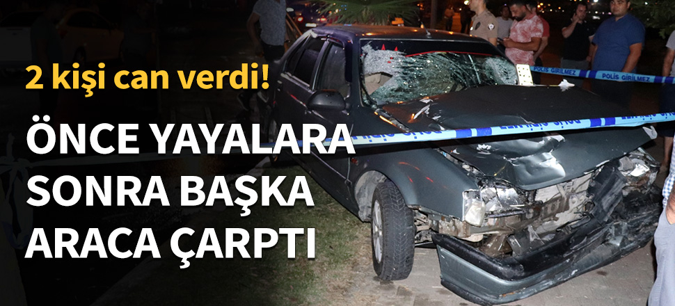 Önce yayalara, sonra başka araca çarptı...