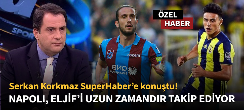 Serkan Korkmaz'dan Eljif Elmas ve Yusuf Yazıcı yorumu!