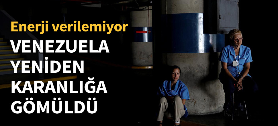 Venezuela yeniden karanlığa gömüldü...