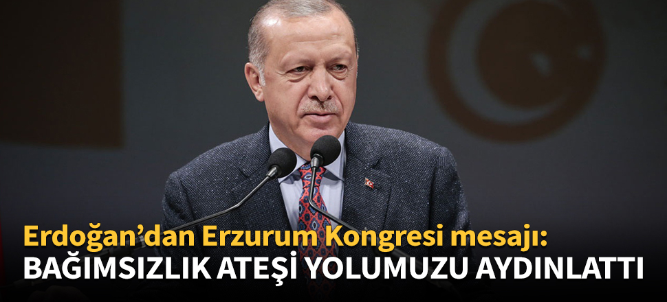 Erdoğan: Bağımsızlık ateşi yolumuzu aydınlattı!