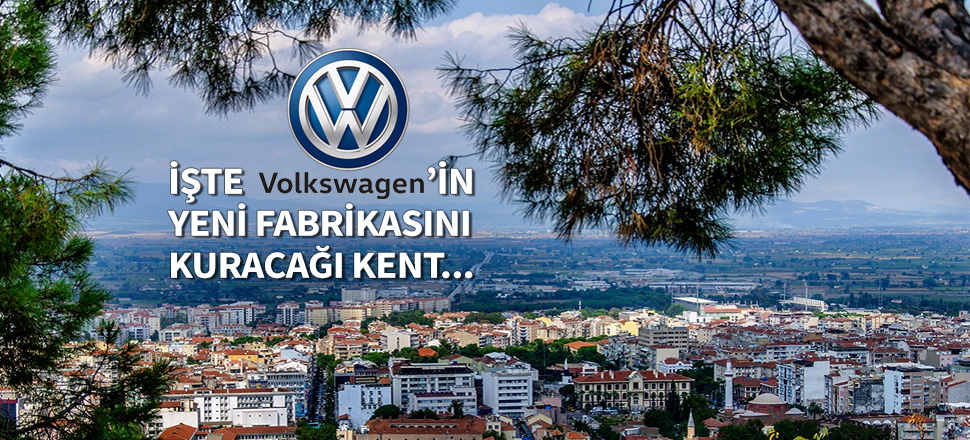 İşte Volkswagen'in yeni fabrikasını kuracağı kent
