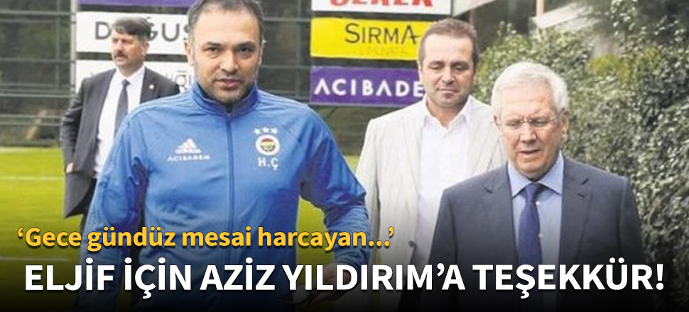 Eljif Elmas için Aziz Yıldırım'a teşekkür!