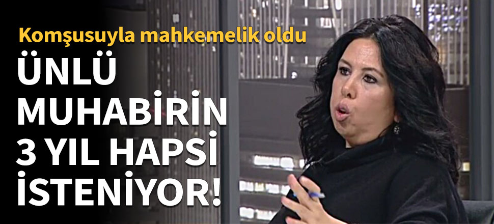 Ünlü magazin muhabirinin 3 yıl hapsi isteniyor!