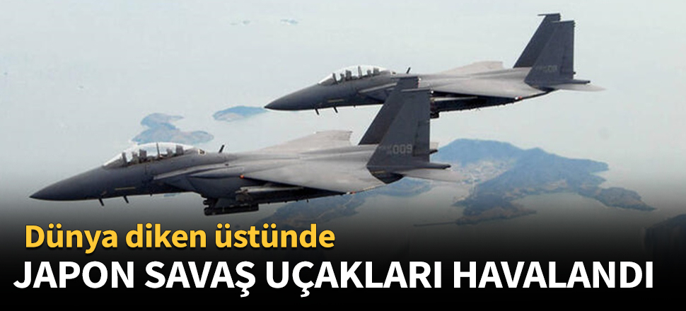 Japon savaş uçakları havalandı!