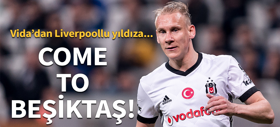 Vida'dan Liverpoollu isme çağrı: Come to Beşiktaş