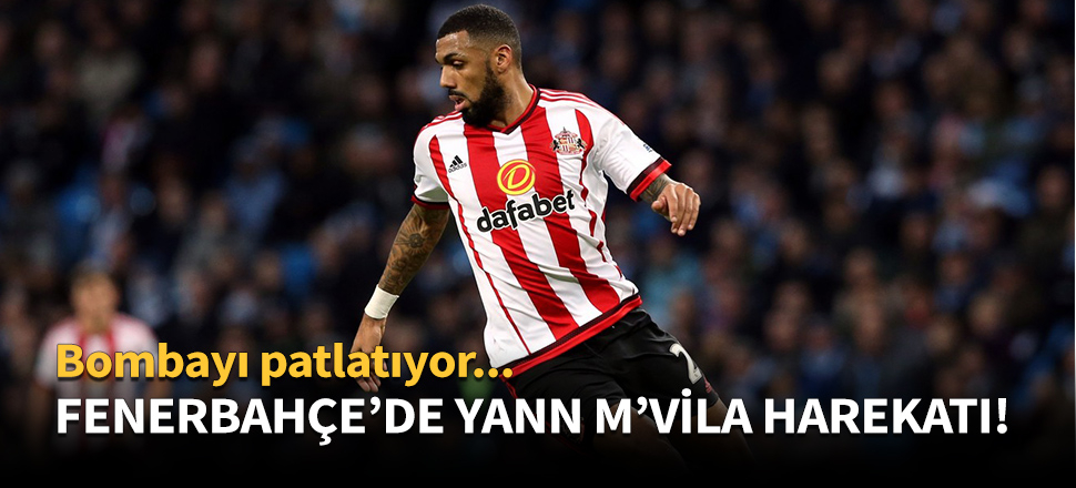 Fenerbahçe'de Yann M'Vila harekatı başladı!