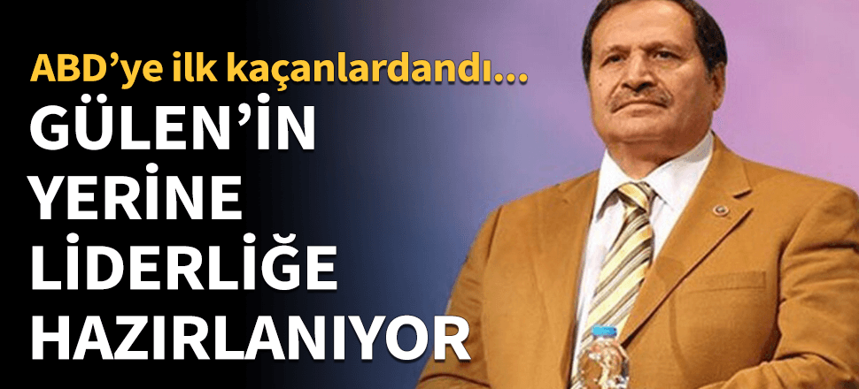 FETÖ şebekesinin kritik ismi Gülen'in yerine aday!