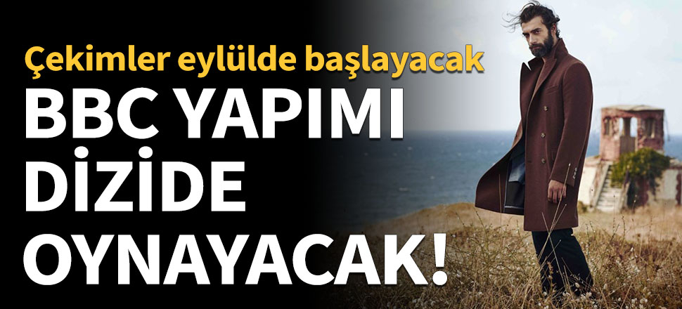İlker Kaleli BBC'nin dizisinde oynayacak!
