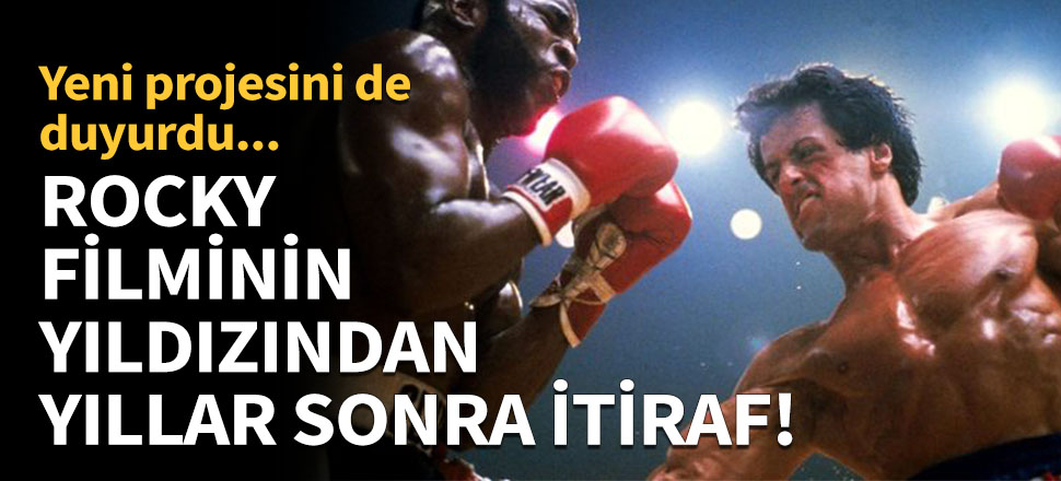 Rocky filminin yıldızından yıllar sonra itiraf!