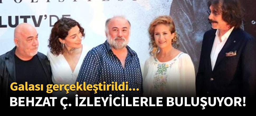 Merakla beklenen Behzat Ç.'nin galası yapıldı!