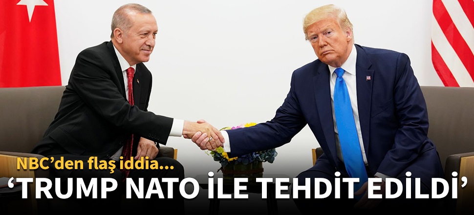 "Erdoğan, Trump'ı 'NATO' ile tehdit etti!