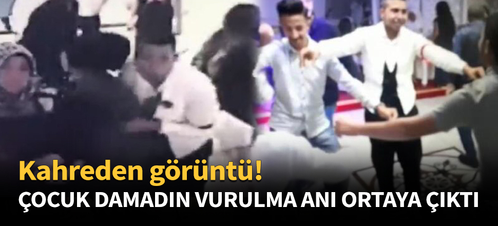 Çocuk damadın vurulma anı ortaya çıktı!