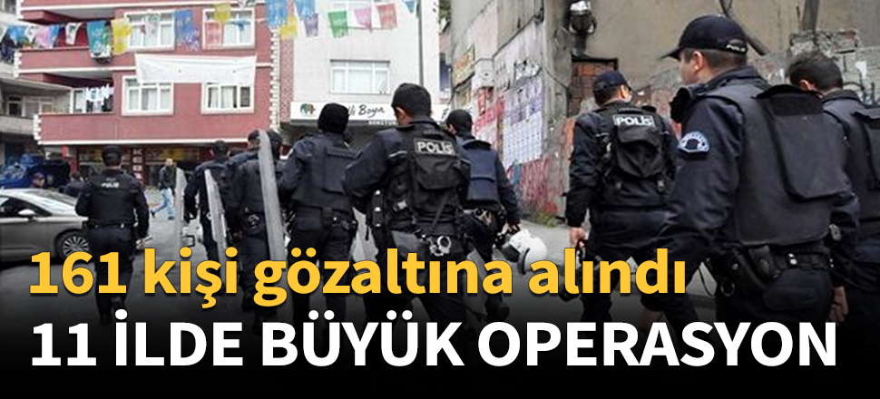 İstanbul merkezli 11 ilde büyük operasyon