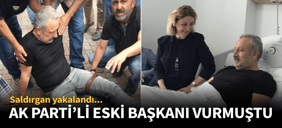 AK Parti'li eski başkanı vuran saldırgan yakalandı!