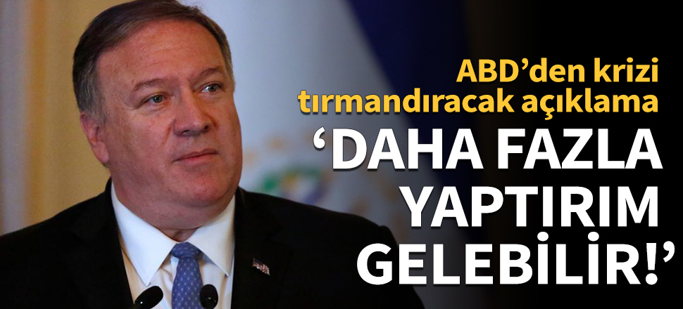 Pompeo: Daha fazla yaptırım gelebilir!
