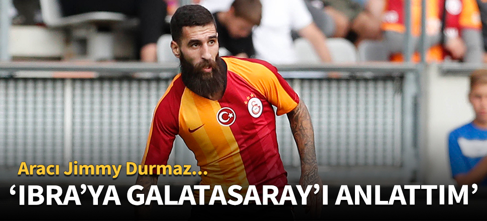 "Ibrahimovic'e Galatasaray'ı anlattım"