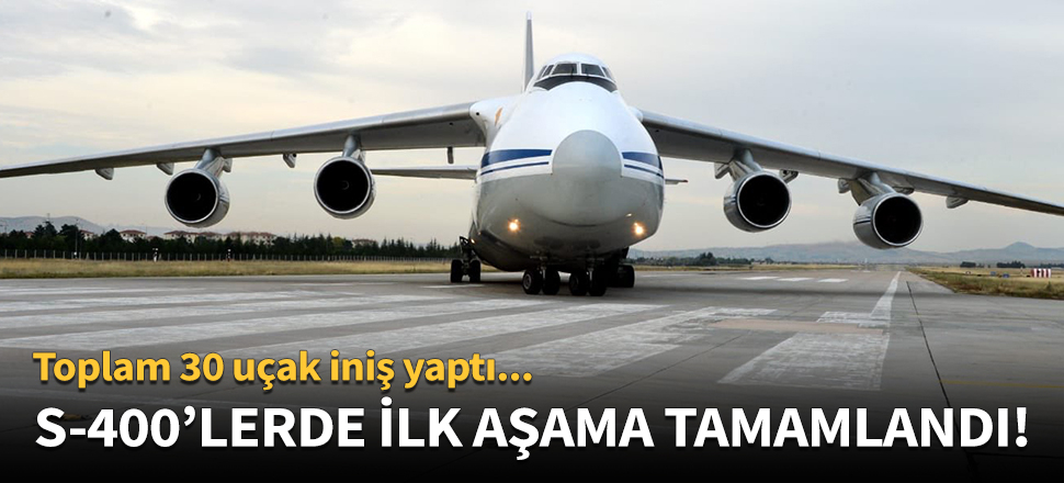S-400 teslimatında ilk aşama resmen tamamlandı!
