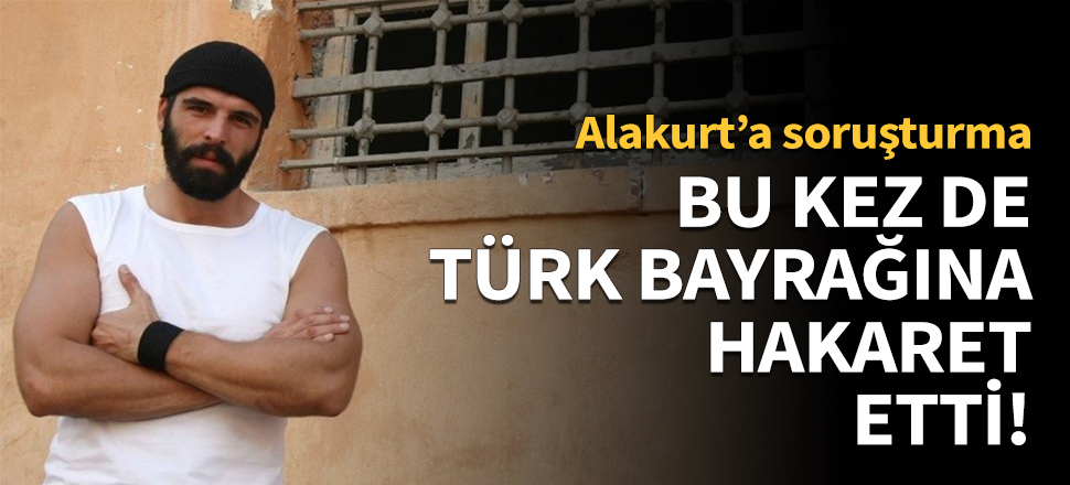Bu kez de Türk Bayrağı'na hakaret etti!