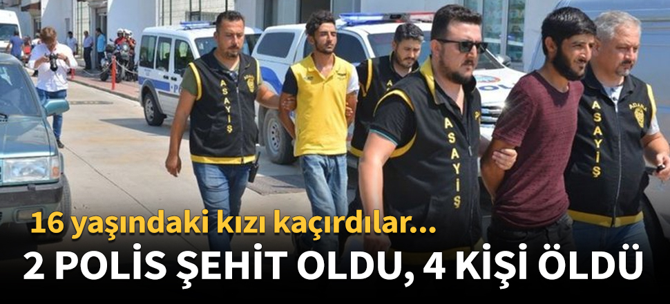 2 polis şehit oldu, 4 kişi öldü