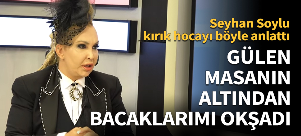 "Fetullah Gülen masanın altından bacaklarımı okşadı!"