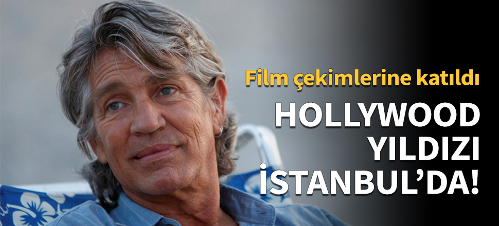 Ünlü Hollywood oyuncusu İstanbul'da!