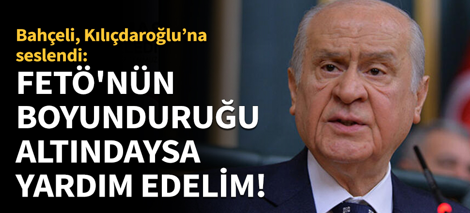 Bahçeli: FETÖ'nün boyunduruğu altındaysa yardım edelim!