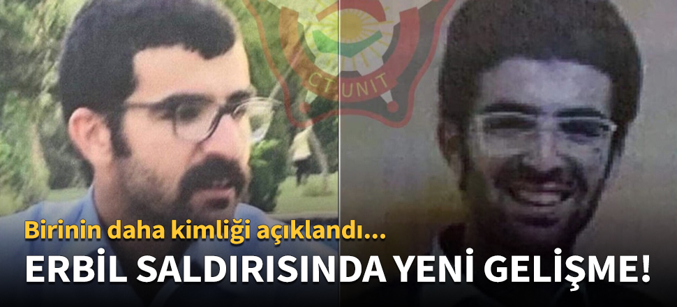 Erbil'deki saldırının faillerinden birinin daha kimliği açıklandı!