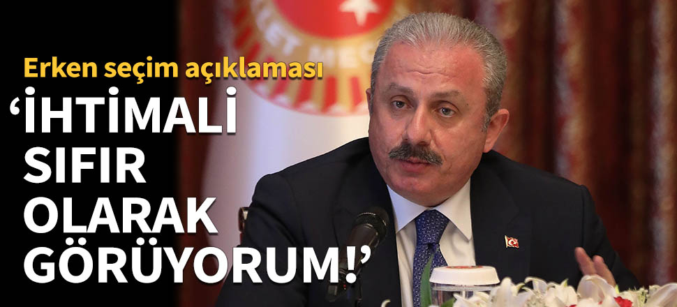 TBMM Başkanı Şentop'tan erken seçim açıklaması!