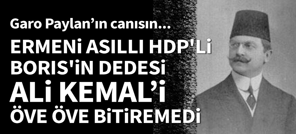 HDP'li vekil, Boris'in dedesi Ali Kemal'i öve öve bitiremedi