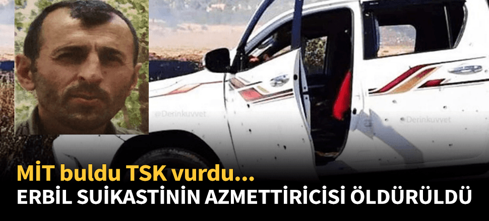 Erbil suikastinin azmettiricisi PKK'lı sözde lider öldürüldü!