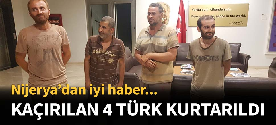 Nijerya'da kaçırılan 4 Türk kurtarıldı...