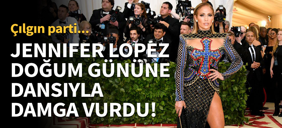 Jennifer Lopez doğum günü partisine danslarıyla damga vurdu!