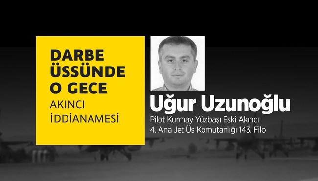 Darbe üssünde o gece: Uğur Uzunoğlu
