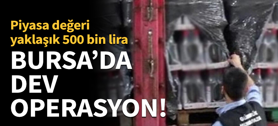 Bursa'da sahte içki operasyonu